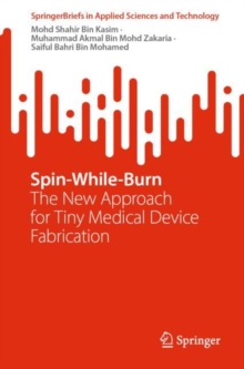Spin-While-Burn : The New Approach for Tiny Medical Device Fabrication