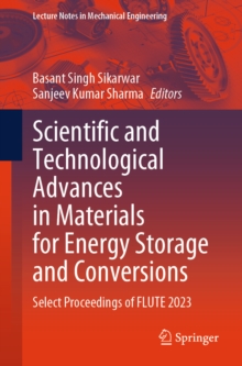 Scientific and Technological Advances in Materials for Energy Storage and Conversions : Select Proceedings of FLUTE 2023