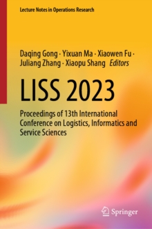 LISS 2023 : Proceedings of 13th International Conference on Logistics, Informatics and Service Sciences