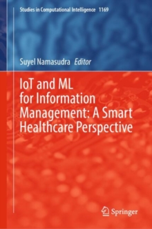 IoT and ML for Information Management: A Smart Healthcare Perspective