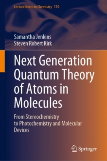 Next Generation Quantum Theory of Atoms in Molecules : From Stereochemistry to Photochemistry and Molecular Devices
