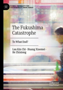 The Fukushima Catastrophe : To What End?