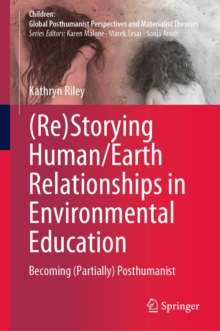 (Re)Storying Human/Earth Relationships in Environmental Education : Becoming (Partially) Posthumanist