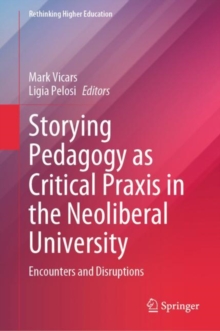 Storying Pedagogy as Critical Praxis in the Neoliberal University : Encounters and Disruptions