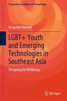 LGBT+ Youth and Emerging Technologies in Southeast Asia : Designing for Wellbeing