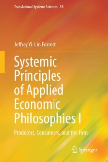 Systemic Principles of Applied Economic Philosophies I : Producers, Consumers, and the Firm