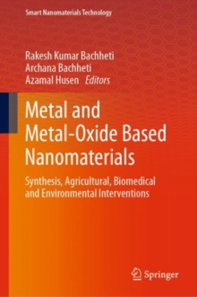 Metal and Metal-Oxide Based Nanomaterials : Synthesis, Agricultural, Biomedical and Environmental Interventions