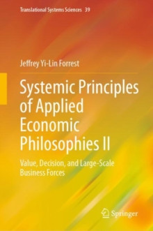 Systemic Principles of Applied Economic Philosophies II : Value, Decision, and Large-Scale Business Forces