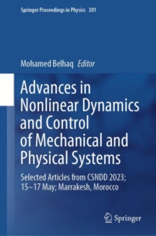 Advances in Nonlinear Dynamics and Control of Mechanical and Physical Systems : Selected Articles from CSNDD 2023; 15-17 May; Marrakesh, Morocco