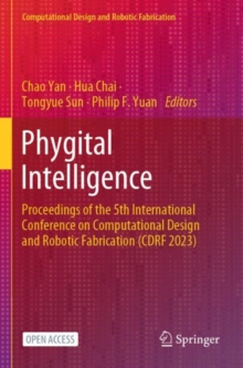 Phygital Intelligence : Proceedings of the 5th International Conference on Computational Design and Robotic Fabrication (CDRF 2023)
