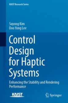 Control Design for Haptic Systems : Enhancing the Stability and Rendering Performance