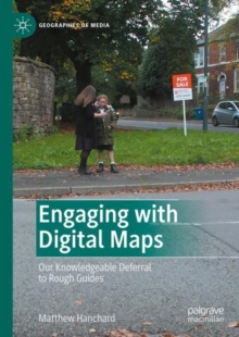 Engaging with Digital Maps : Our Knowledgeable Deferral to Rough Guides