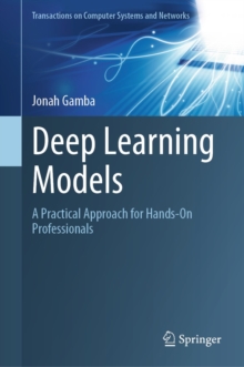 Deep Learning Models : A Practical Approach for Hands-On Professionals