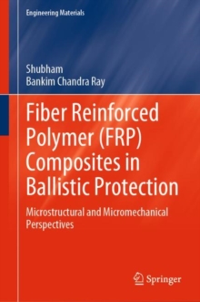 Fiber Reinforced Polymer (FRP) Composites in Ballistic Protection : Microstructural and Micromechanical Perspectives