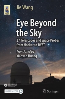 Eye Beyond the Sky : 27 Telescopes and Space Probes, from Hooker to JWST