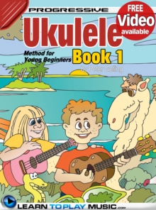 Ukulele Lessons for Kids - Book 1 : How to Play Ukulele for Kids (Free Video Available)