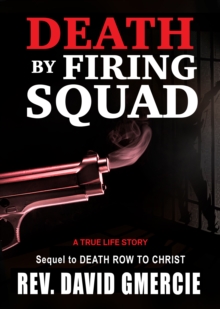 Death by Firing Squad : A True Life Story