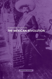 Competing Voices from the Mexican Revolution : Fighting Words
