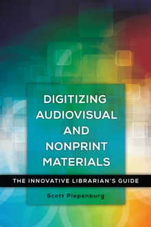 Digitizing Audiovisual and Nonprint Materials : The Innovative Librarian's Guide