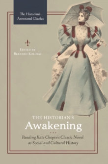 The Historian's Awakening : Reading Kate Chopin's Classic Novel as Social and Cultural History