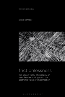 Frictionlessness : The Silicon Valley Philosophy of Seamless Technology and the Aesthetic Value of Imperfection