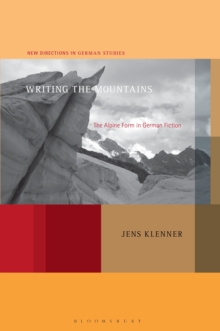 Writing the Mountains : The Alpine Form in German Fiction