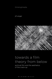 Towards a Film Theory from Below : Archival Film and the Aesthetics of the Crack-Up