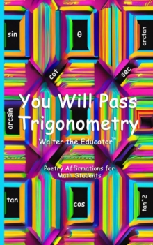 You Will Pass Trigonometry : Poetry Affirmations for Math Students