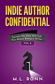 Indie Author Confidential 8 : Secrets No One Will Tell You About Being a Writer