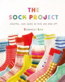 The Sock Project : Colorful, Cool Socks to Knit and Show Off