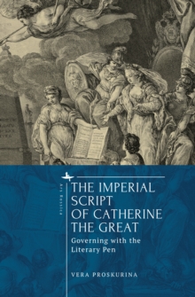 The Imperial Script of Catherine the Great : Governing with the Literary Pen
