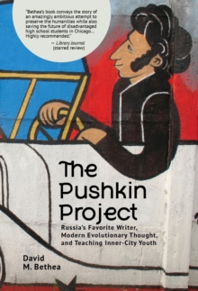 The Pushkin Project : Russia's Favorite Writer, Modern Evolutionary Thought, and Teaching Inner-City Youth