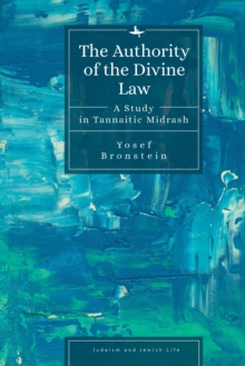 The Authority of the Divine Law : A Study in Tannaitic Midrash