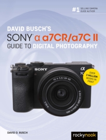 David Busch's Sony Alpha a7CR/a7C II Guide to Digital Photography