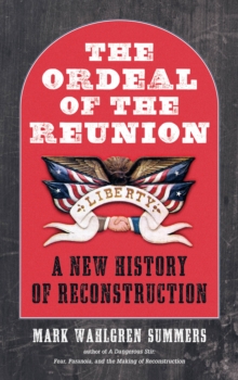 The Ordeal of the Reunion : A New History of Reconstruction