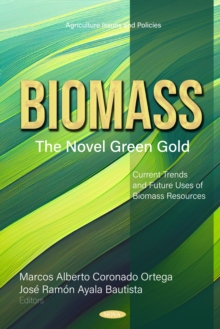 Biomass: The Novel Green Gold - Current Trends and Future Uses of Biomass Resources