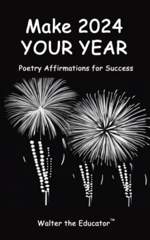 Make 2024 Your Year : Poetry Affirmations for Success