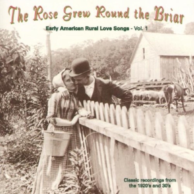 The Rose Grew Around The Briar: Rural Love Songs, Vol. 1, CD / Album Cd