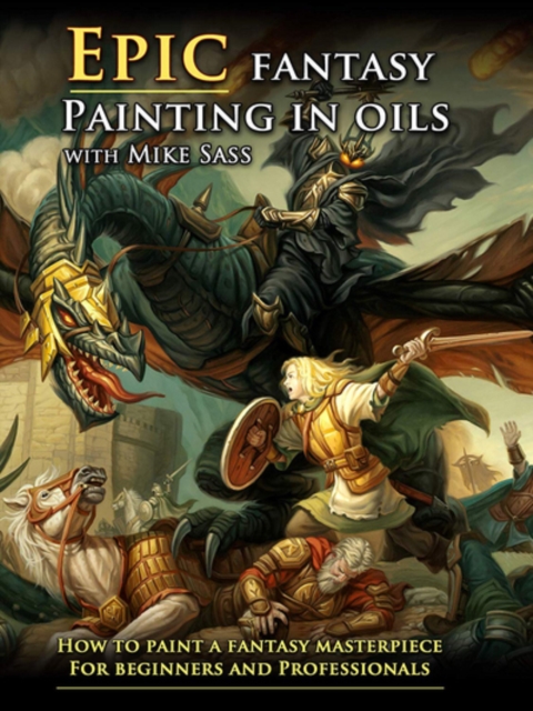 Epic Fantasy Painting in Oils With Mike Sass, DVD DVD