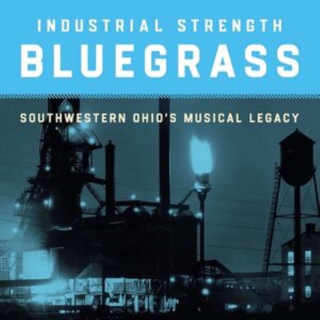 Industrial Strength Bluegrass: Southwestern Ohio's Musical Legacy, CD / Album Cd