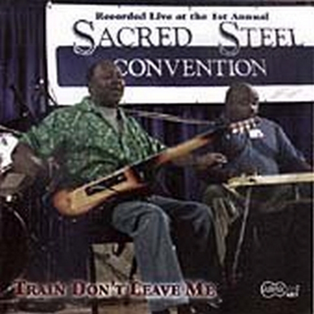 Train Don't Leave Me: 1st Annual Sacred Steel Convention, CD / Album Cd