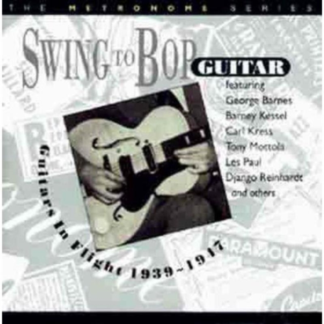 Swing To Bop Guitar/Guitars In Flight 1939-1947, CD / Album Cd
