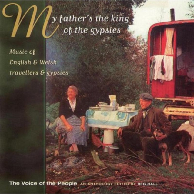 My Father's The King Of The Gypsies: Music Of English & Welsh travellers & gypsies;The Voice of t, CD / Album Cd