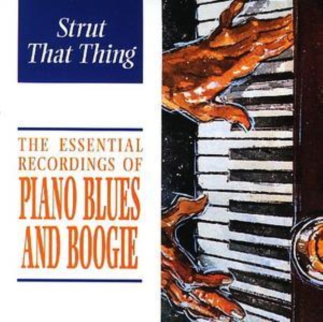 The Essential Recordings Of Piano Blues And Boogie: Strut That Thing, CD / Album Cd