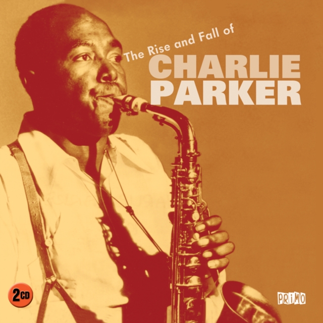 The Rise and Fall of Charlie Parker, CD / Album Cd