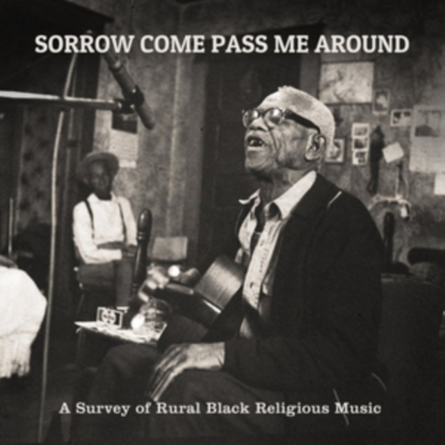 Sorrow Come Pass Me Around: A Survey of Rural Black Religious Music, CD / Album Cd