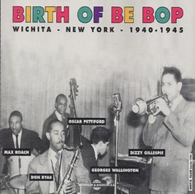 Birth Of Be Bop: Wichita - New York - 1940-1945, CD / Album Cd