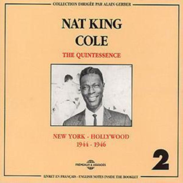 Nat King Cole Vol.2: THE QUINTESSENCE;NEW YORK - HOLLYWOOD;1944-1946, CD / Album Cd