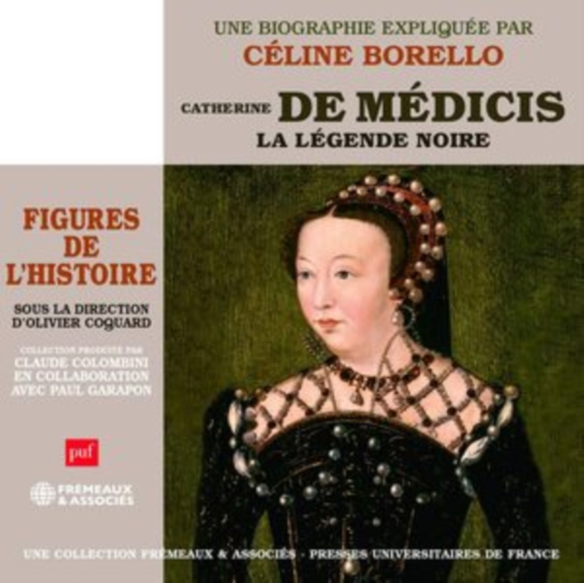 Catherine De Médicis - La Légende Noire: Une Biographie Expliquée Par Celine Borello, CD / Box Set Cd