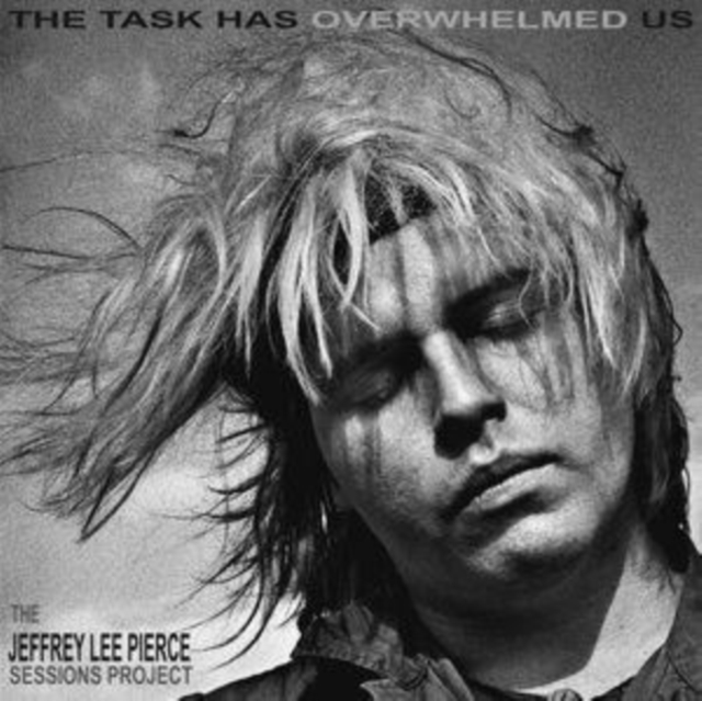 The Task Has Overwhelmed Us: The Jeffrey Lee Pierce Sessions Project, CD / Album Cd